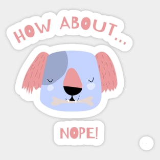 how about...? nope - cool dog Sticker